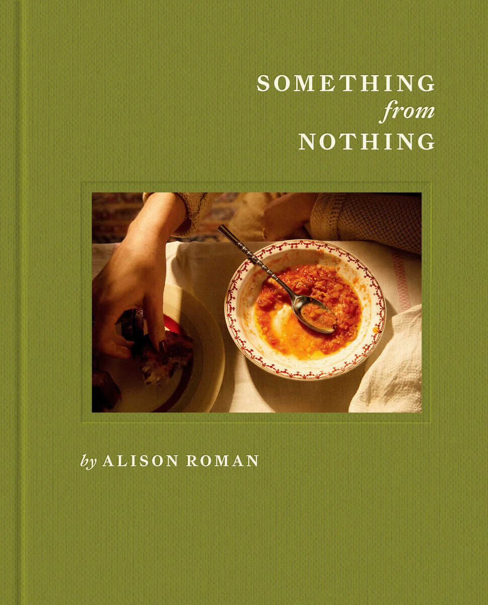 Alison Roman | SOMETHING FROM NOTHING : A Cookbook