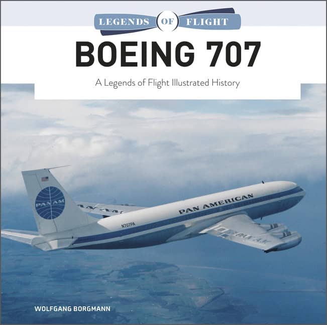 Wolfgang Borgmann | BOEING 707 : A Legends of Flight Illustrated History