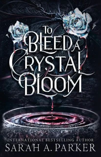 Sarah A. Parker | TO BLEED A CRYSTAL BLOOM