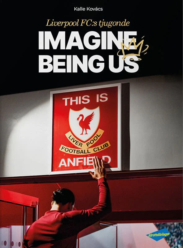 Kalle Kovács | LIVERPOOL FC:S TJUGONDE : Imagine being us