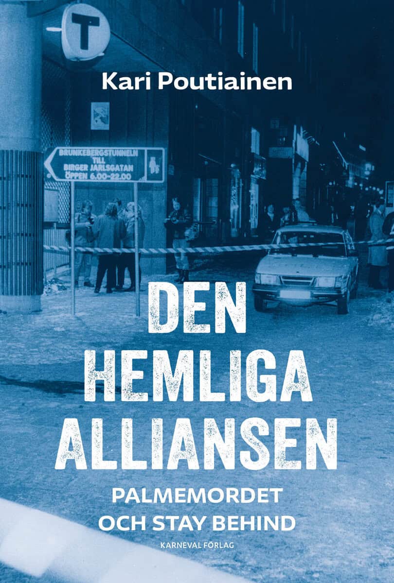 Kari Poutiainen | DEN HEMLIGA ALLIANSEN : Palmemordet och Stay behind