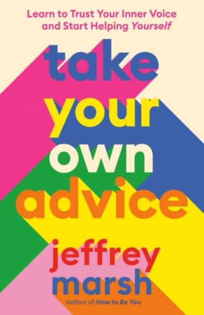 Jeffrey Marsh | TAKE YOUR OWN ADVICE