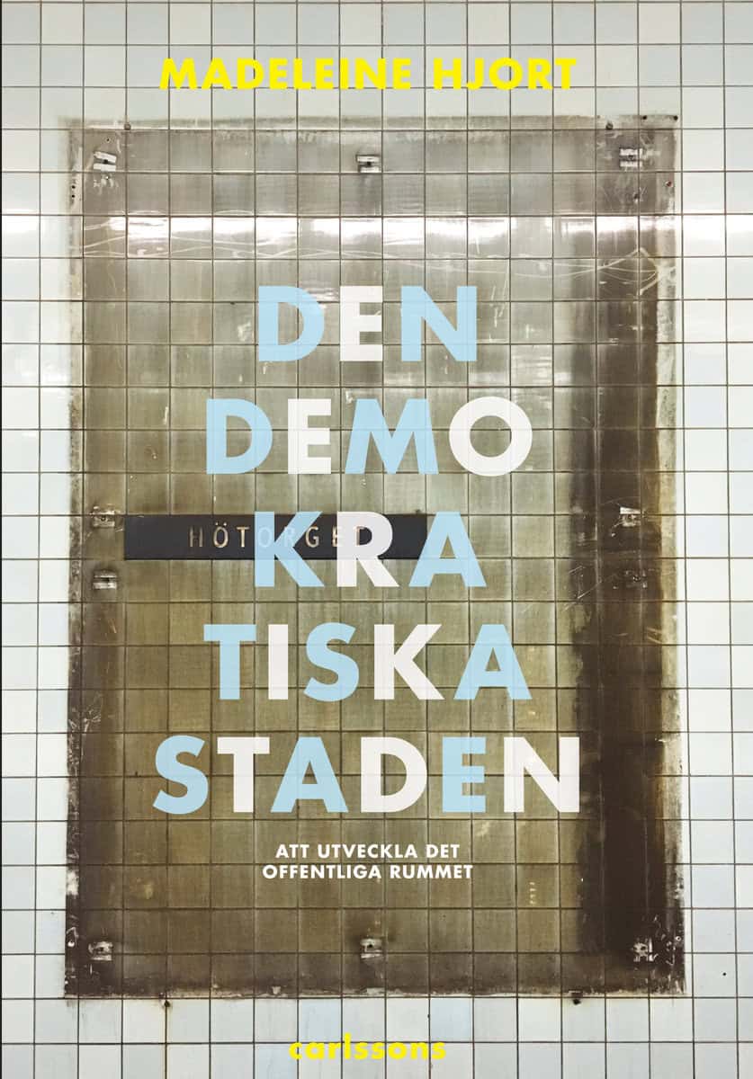 Madeleine Hjort | DEN DEMOKRATISKA STADEN : KÖPSTAD, SEGREGATION, KONSTARTER OCH HUMANIORA - ATT UTVECKLA OFFENTLIGA RUMMET - FÖRNUFTIGA SAMTAL : Köpstad, segregation, konstarter och humaniora - att utveckla offentliga rummet - förnuftiga samtal