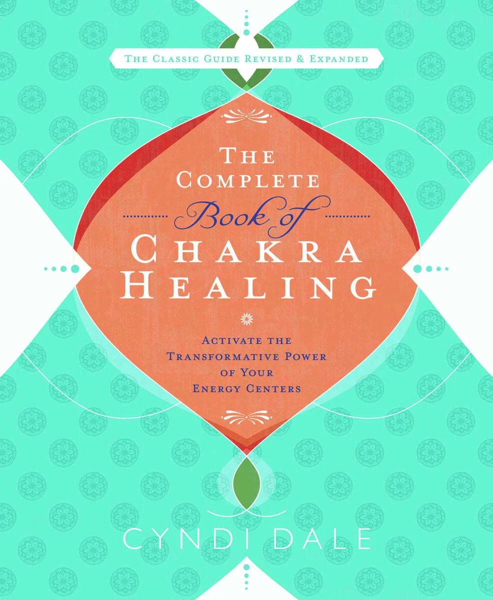 Cyndi Dale | COMPLETE BOOK OF CHAKRA HEALING : Activate the transformative power of your
